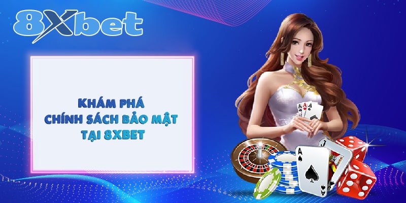 Khám phá chính sách bảo mật tại 8XBET