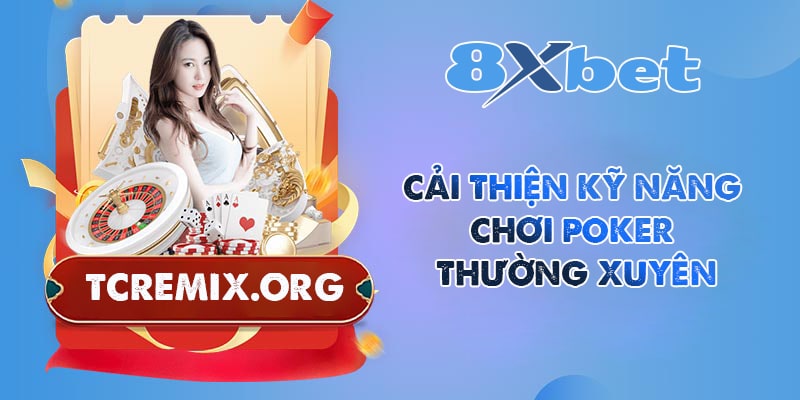 Cải thiện kỹ năng chơi Poker thường xuyên