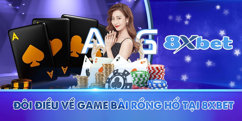 Đôi điều về game bài Rồng Hổ tại 8XBET