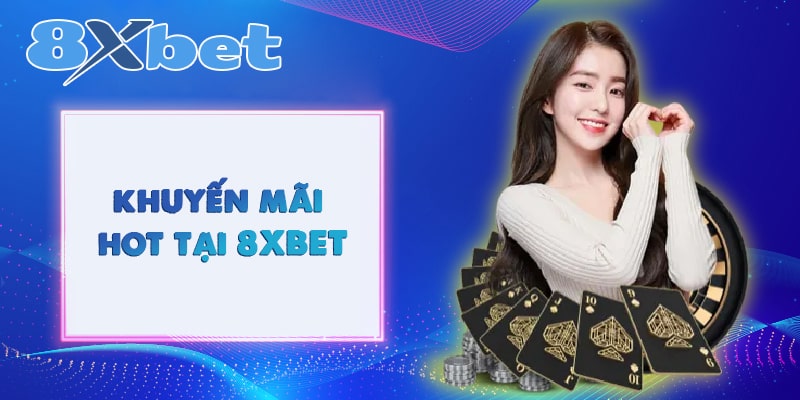 Top khuyến mãi hot tại 8XBET