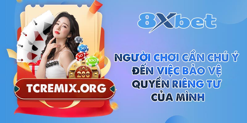 Người chơi cần chú ý đến việc bảo vệ quyền riêng tư của mình