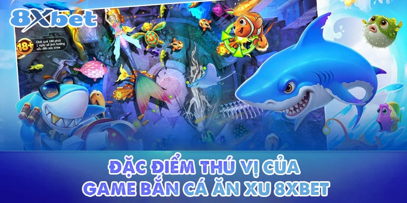 Đặc điểm thú vị của game Bắn cá ăn xu 8XBET