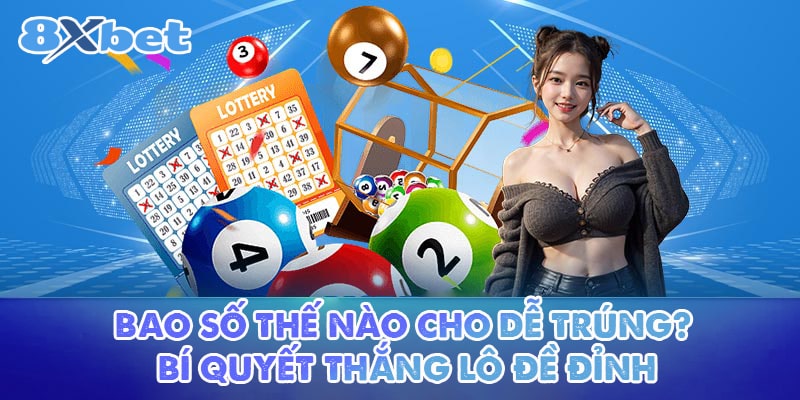 Bao Số Thế Nào Cho Dễ Trúng? Bí Quyết Thắng Lô Đề Đỉnh