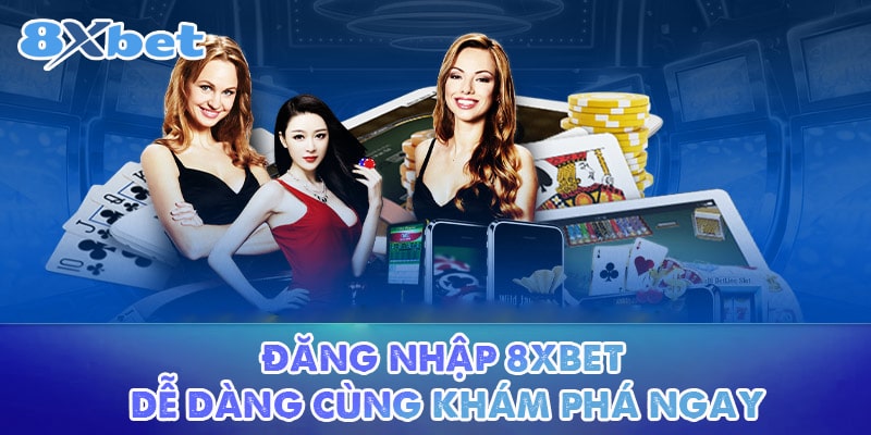 Đăng nhập 8XBET dễ dàng cùng khám phá nhé!