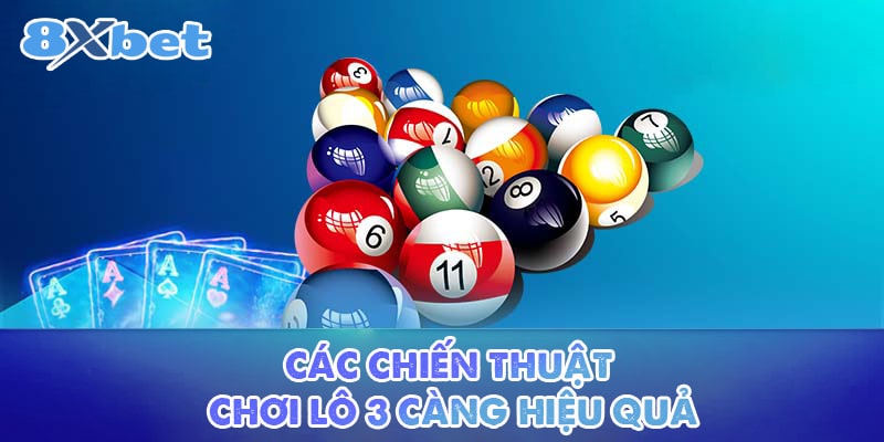 Các chiến thuật để chơi lô 3 càng hiệu quả