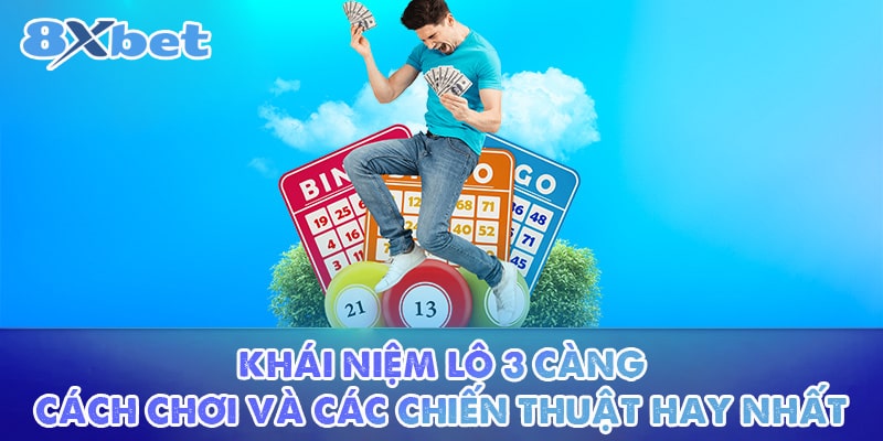 Khái Niệm Lô 3 Càng, Cách Chơi Và Các Chiến Thuật Hay Nhất