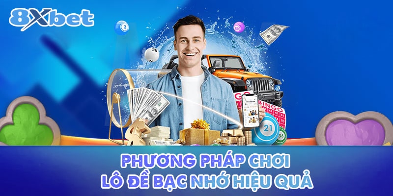 Phương pháp chơi lô đề bạc nhớ hiệu quả