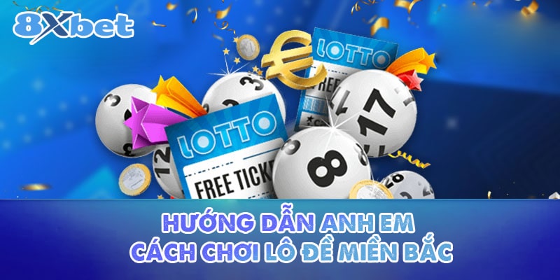 Hướng dẫn anh em cách chơi lô đề miền Bắc