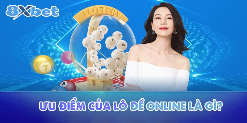 Ưu điểm của lô đề online là gì?