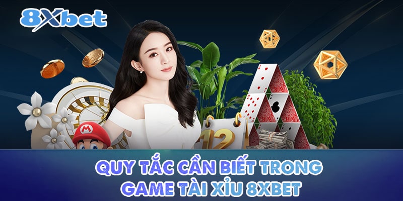 Quy tắc cần biết trong game Tài Xỉu 8XBET