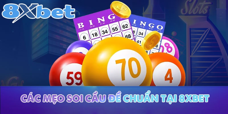 Các mẹo soi cầu đề chuẩn tại 8XBET