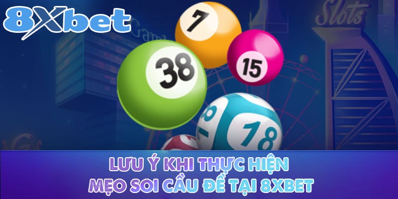 Lưu ý khi thực hiện mẹo soi cầu đề tại 8XBET