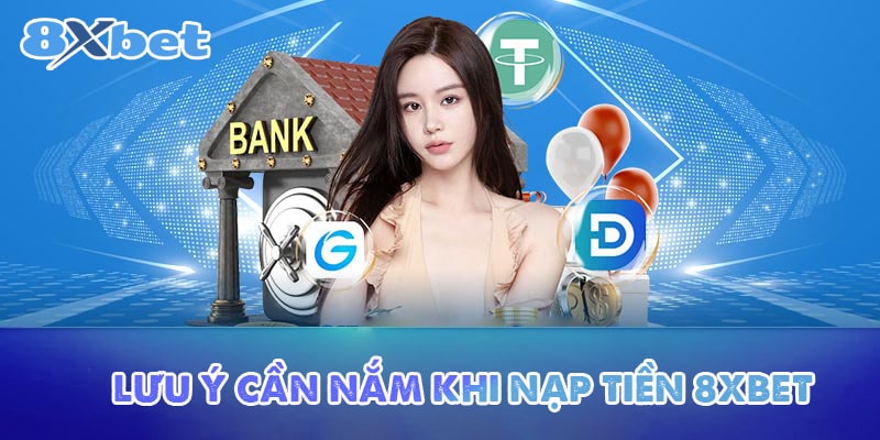 Lưu ý cần nắm khi nạp tiền 8XBET