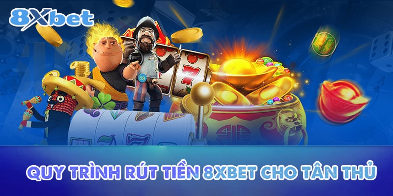 Quy trình rút tiền 8XBET cho tân thủ