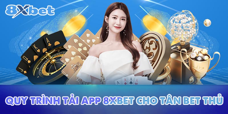 Quy trình tải app 8XBET cho tân bet thủ